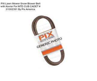 PIX Lawn Mower Snow Blower Belt with Kevlar For MTD CUB CADET # 01002391 By Pix America