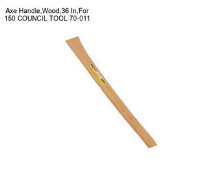 Axe Handle,Wood,36 In,For 150 COUNCIL TOOL 70-011