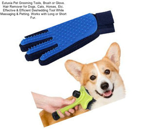 Eutuxia Pet Grooming Tools, Brush or Glove. Hair Remover for Dogs, Cats, Horses, Etc. Effective & Efficient Deshedding Tool While Massaging & Petting. Works with Long or Short Fur.