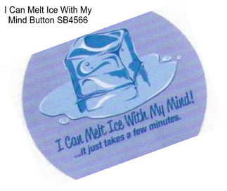 I Can Melt Ice With My Mind Button SB4566