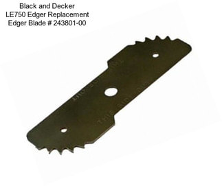 Black and Decker LE750 Edger Replacement Edger Blade # 243801-00