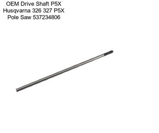 OEM Drive Shaft P5X Husqvarna 326 327 P5X Pole Saw 537234806