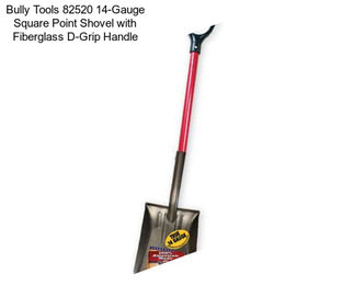 Bully Tools 82520 14-Gauge Square Point Shovel with Fiberglass D-Grip Handle