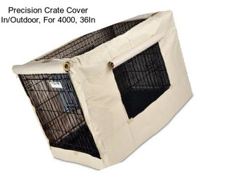 Precision Crate Cover In/Outdoor, For 4000, 36In