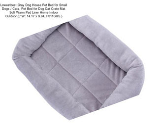 Lowestbest Gray Dog House Pet Bed for Small Dogs / Cats, Pet Bed for Dog Cat Crate Mat Soft Warm Pad Liner Home Indoor Outdoor,(L*W: 14.17\