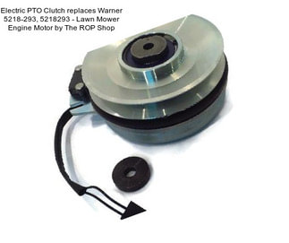 Electric PTO Clutch replaces Warner 5218-293, 5218293 - Lawn Mower Engine Motor by The ROP Shop