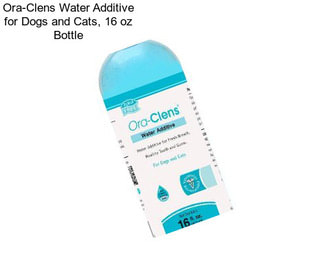 Ora-Clens Water Additive for Dogs and Cats, 16 oz Bottle