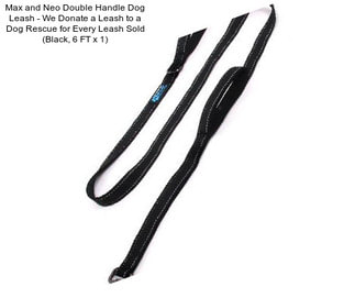 Max and Neo Double Handle Dog Leash - We Donate a Leash to a Dog Rescue for Every Leash Sold (Black, 6 FT x 1\