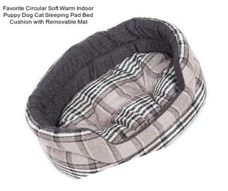 Favorite Circular Soft Warm Indoor Puppy Dog Cat Sleeping Pad Bed Cushion with Removable Mat