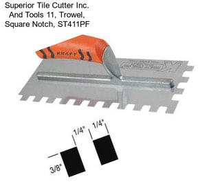 Superior Tile Cutter Inc. And Tools 11, Trowel, Square Notch, ST411PF