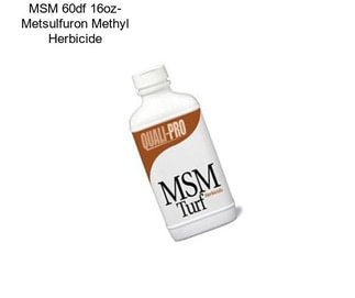 MSM 60df 16oz- Metsulfuron Methyl Herbicide