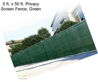 5 ft. x 50 ft. Privacy Screen Fence, Green
