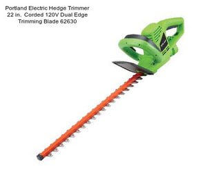 Portland Electric Hedge Trimmer 22 in.  Corded 120V Dual Edge Trimming Blade 62630