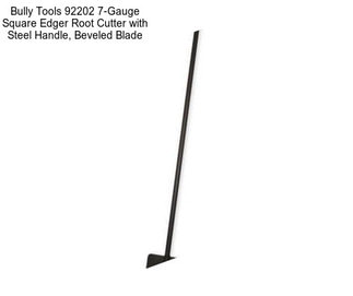 Bully Tools 92202 7-Gauge Square Edger Root Cutter with Steel Handle, Beveled Blade