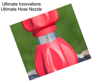 Ultimate Innovations Ultimate Hose Nozzle