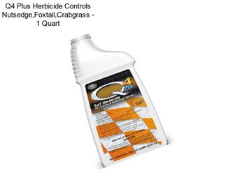 Q4 Plus Herbicide Controls Nutsedge,Foxtail,Crabgrass - 1 Quart