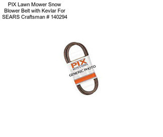 PIX Lawn Mower Snow Blower Belt with Kevlar For SEARS Craftsman # 140294