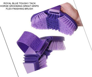 ROYAL BLUE TOUGH1 TACK HORSE GROOMING GREAT GRIPS FLEX FINISHING BRUSH