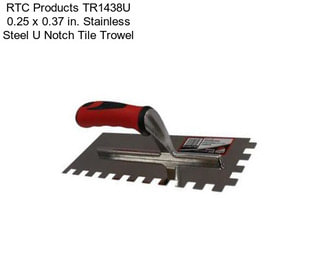 RTC Products TR1438U 0.25 x 0.37 in. Stainless Steel U Notch Tile Trowel