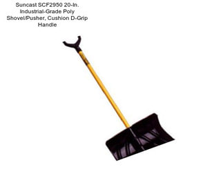 Suncast SCF2950 20-In. Industrial-Grade Poly Shovel/Pusher, Cushion D-Grip Handle