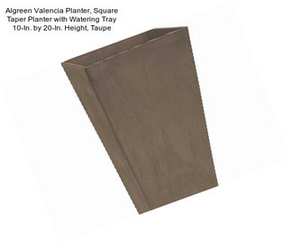 Algreen Valencia Planter, Square Taper Planter with Watering Tray 10-In. by 20-In. Height, Taupe