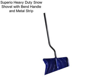 Superio Heavy Duty Snow Shovel with Bend Handle and Metal Strip