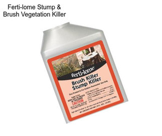 Ferti-lome Stump & Brush Vegetation Killer