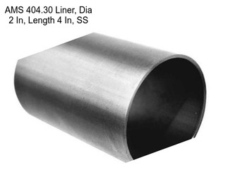 AMS 404.30 Liner, Dia 2 In, Length 4 In, SS