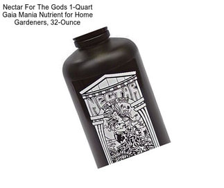 Nectar For The Gods 1-Quart Gaia Mania Nutrient for Home Gardeners, 32-Ounce