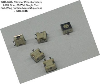 G4B-204M Trimmer Potentiometers 200K Ohm .25 Watt Single Turn Gull-Wing Surface Mount (5 pieces) - G4B-204M