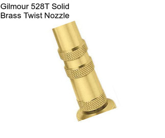 Gilmour 528T Solid Brass Twist Nozzle