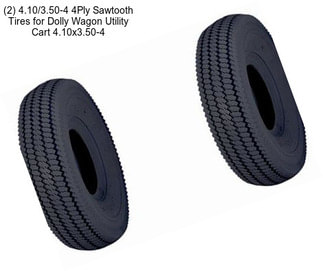 (2) 4.10/3.50-4 4Ply Sawtooth Tires for Dolly Wagon Utility Cart 4.10x3.50-4