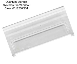 Quantum Storage Systems Bin Window, Clear WUS230/234