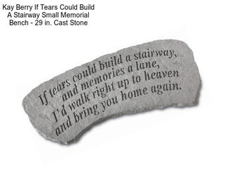 Kay Berry If Tears Could Build A Stairway Small Memorial Bench - 29 in. Cast Stone