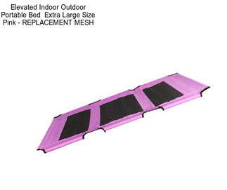 Elevated Indoor Outdoor Portable Bed  Extra Large Size Pink - REPLACEMENT MESH