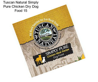 Tuscan Natural Simply Pure Chicken Dry Dog Food 15