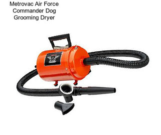 Metrovac Air Force Commander Dog Grooming Dryer