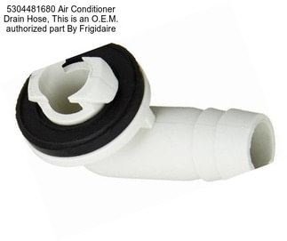 5304481680 Air Conditioner Drain Hose, This is an O.E.M. authorized part By Frigidaire