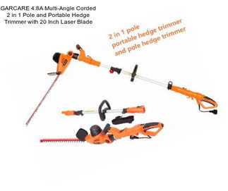 GARCARE 4.8A Multi-Angle Corded 2 in 1 Pole and Portable Hedge Trimmer with 20 Inch Laser Blade