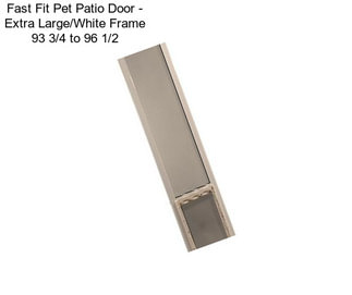 Fast Fit Pet Patio Door - Extra Large/White Frame 93 3/4\