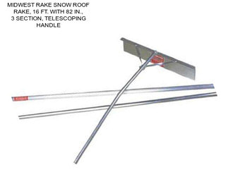 MIDWEST RAKE SNOW ROOF RAKE, 16 FT. WITH 82 IN., 3 SECTION, TELESCOPING HANDLE