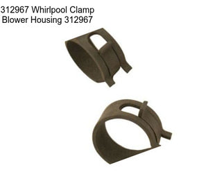 312967 Whirlpool Clamp Blower Housing 312967