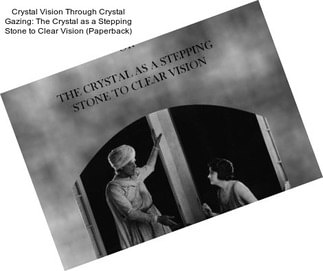 Crystal Vision Through Crystal Gazing: The Crystal as a Stepping Stone to Clear Vision (Paperback)