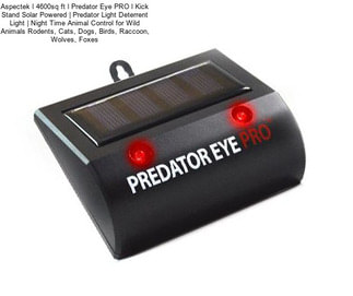 Aspectek l 4600sq ft l Predator Eye PRO l Kick Stand Solar Powered | Predator Light Deterrent Light | Night Time Animal Control for Wild Animals Rodents, Cats, Dogs, Birds, Raccoon, Wolves, Foxes