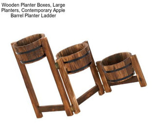 Wooden Planter Boxes, Large Planters, Contemporary Apple Barrel Planter Ladder