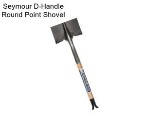 Seymour D-Handle Round Point Shovel