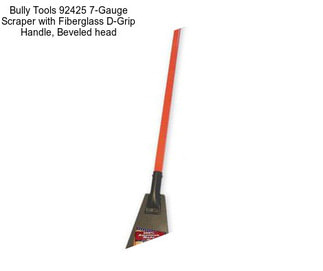 Bully Tools 92425 7-Gauge Scraper with Fiberglass D-Grip Handle, Beveled head