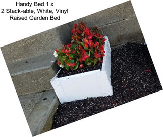 Handy Bed 1 x 2 Stack-able, White, Vinyl Raised Garden Bed