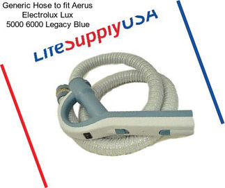 Generic Hose to fit Aerus Electrolux Lux 5000 6000 Legacy Blue