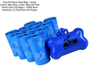 Dog Pet Waste Poop Bags, Variety Colors, Bulk Sizes, (Color: Blue with Paw Prints) (Size 220 Bags) + FREE Bone Dispenser, by Downtown Pet Supply